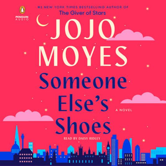 Someone Else's Shoes; by Jojo Moyes; read by Daisy Ridley