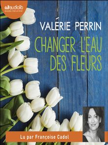 Changer l'eau des fleurs - Perrin, Valerie