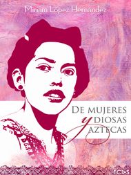 De mujeres y diosas aztecas - ebook