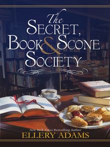 The Secret, Book & Scone Society by Ellery Adams