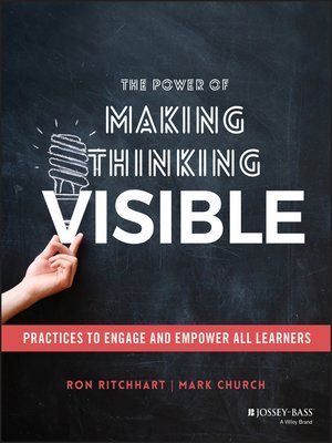 The Power of Making Thinking Visible by Ron Ritchhart and Mark Church