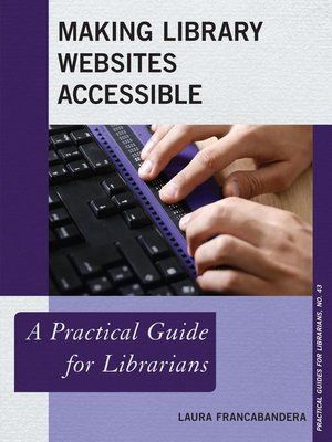 Making Library Websites Accessible: A Practical Guide for Librarians by Laura Francabandera