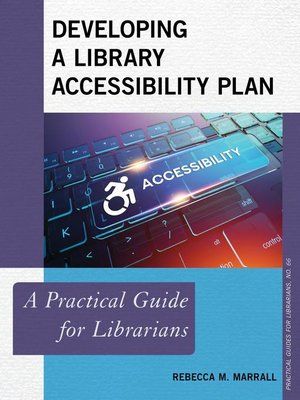 Developing a Library Accessibility Plan: A Practical Guide for Librarians by Rebecca M. Marrall