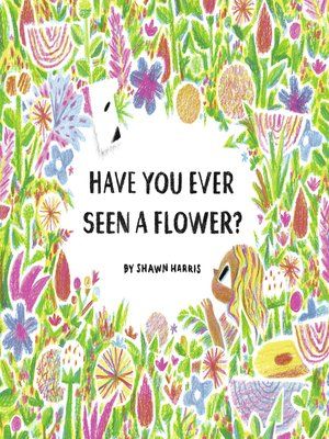 Cover image for book: 'Have You Ever Seen a Flower?'