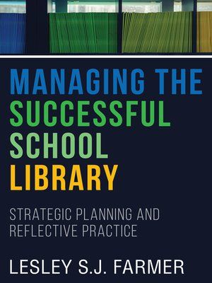 Managing the Successful School Library: Strategic Planning and Reflective Practice by Lesley S.J. Farmer