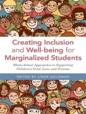 Cover of Creating Inclusion and Well-being for Marginalized Students Edited by Linda Goldman: features a colorful illustration of many different children of diverse identities