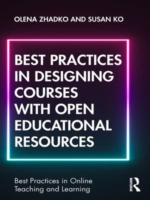 Best Practices in Designing Courses with Open Educational Resources by Olena Zhadko and Susan Ko